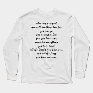 Whenever you find yourself doubting how far you can go Long Sleeve T-Shirt